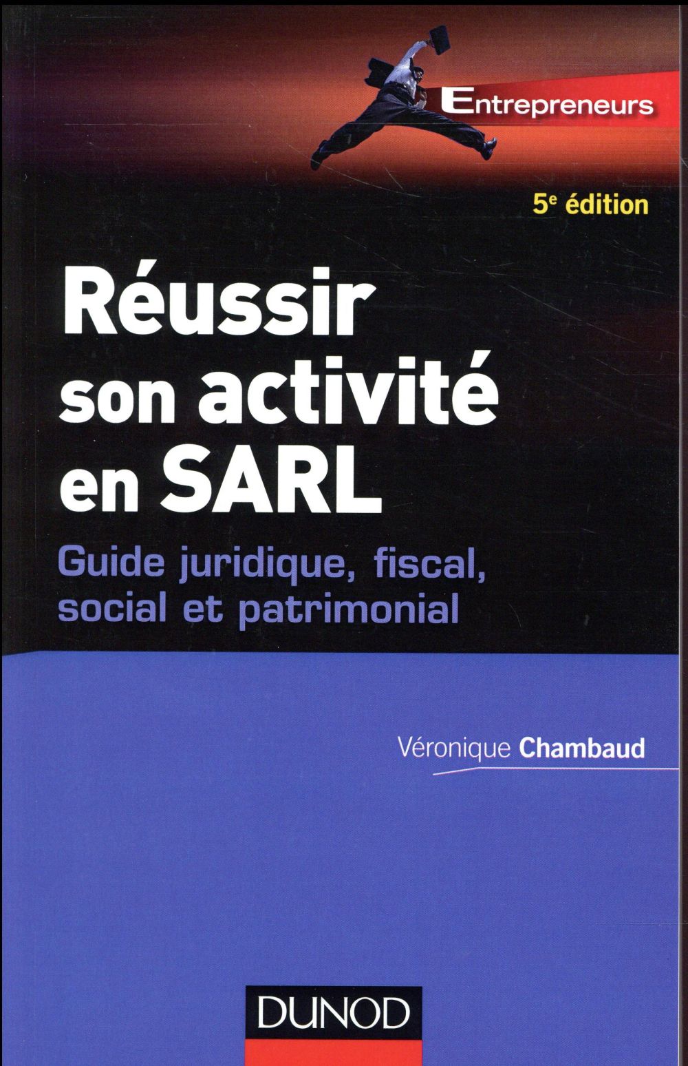Réussir son activite en SARL ; guide juridique, fiscal, social et patrimonial (5e édition)
