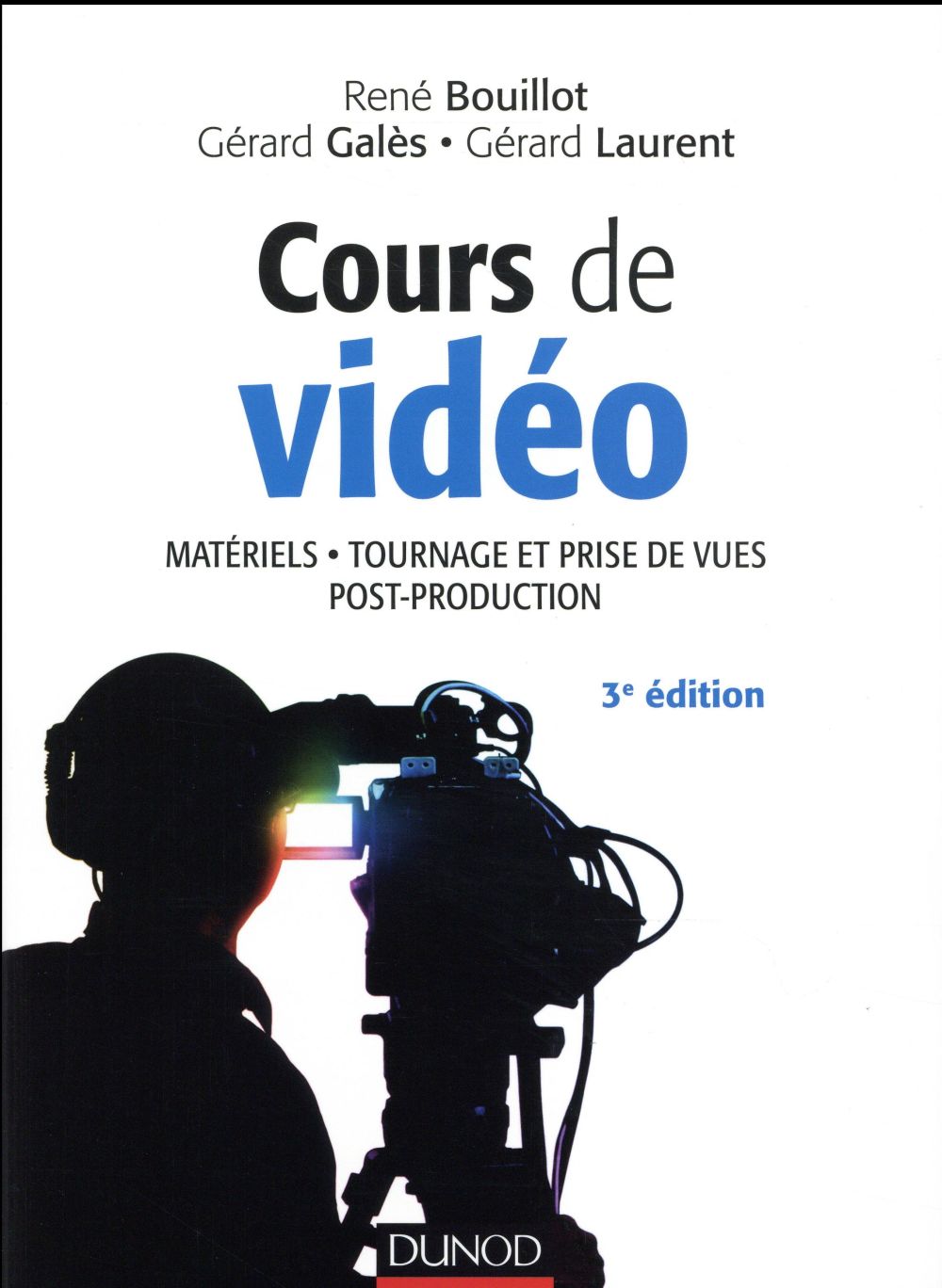 Cours de vidéo ; matériels, tournage et prise de vues, post-production (3e édition)
