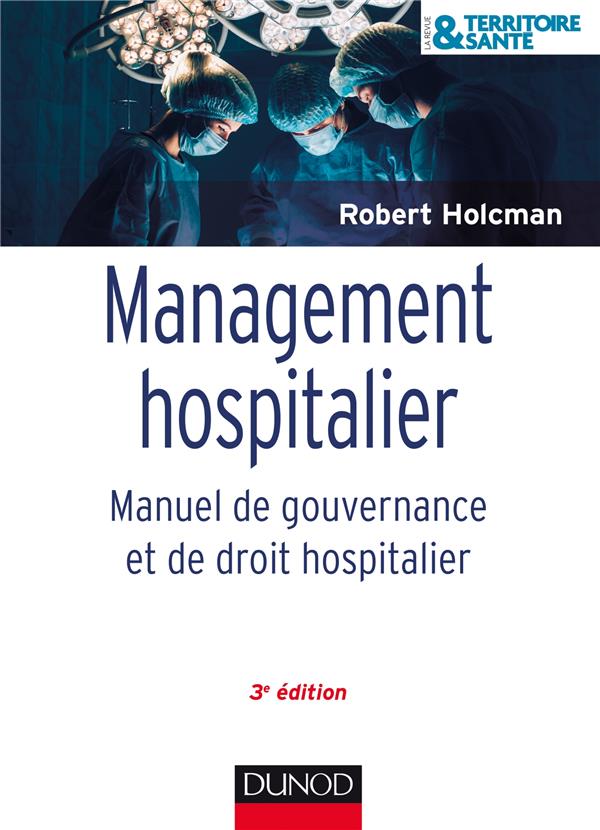 Management hospitalier ; manuel de gouvernance et de droit hospitalier (3e édition)
