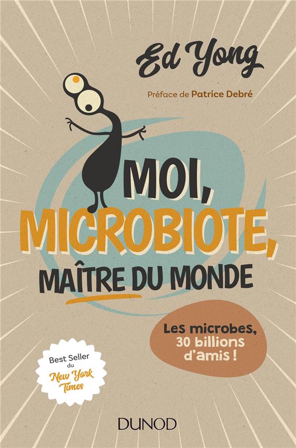 Moi, microbiote, maître du monde ; de la peau à l'intestin, notre corps est son jardin