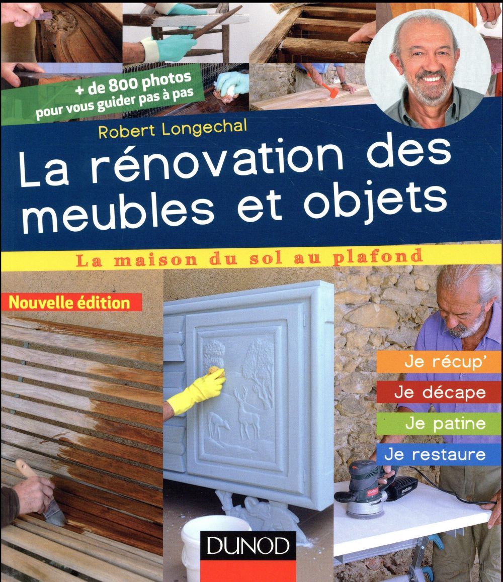 La rénovation des meubles et objets ; je récup', je décale, je patine, je restaure (3e édition)