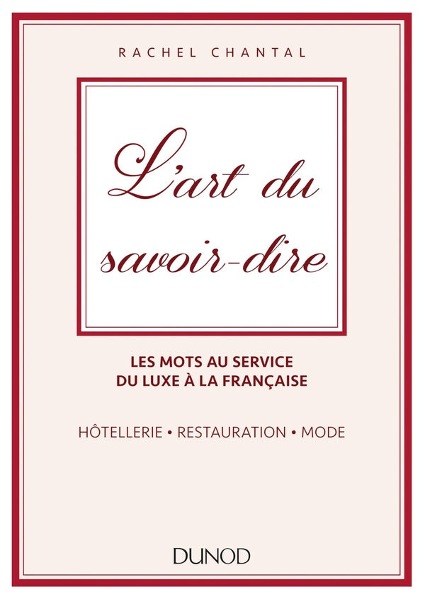L'art du savoir-dire ; les mots au service du luxe à la française ; hotellerie, restauration, mode