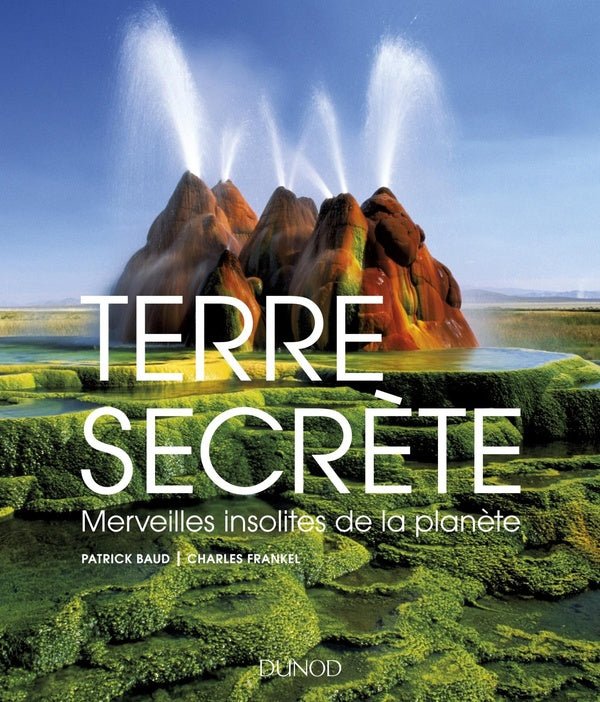 Terre secrète ; merveilles insolites de la planète