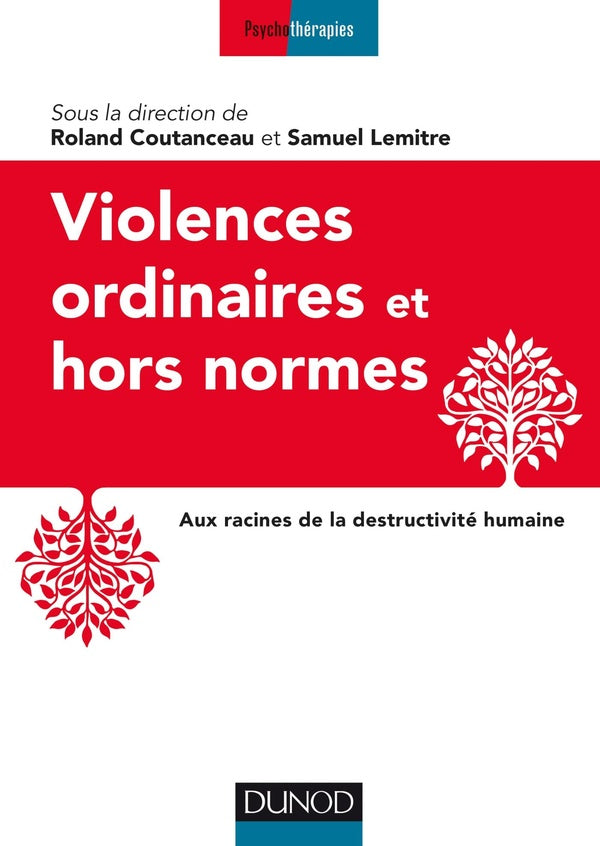 Violences ordinaires ou hors normes ; aux racines de la destructivité humaine