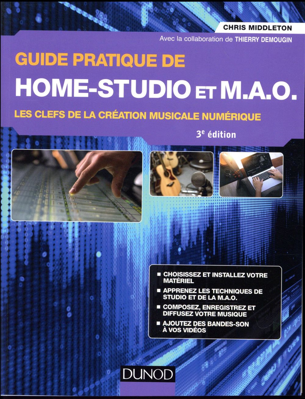 Guide pratique de home studio et MAO ; les clefs de la création musicale numérique (3e édition)