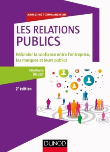 Les relations publiques ; refonder la confiance entre l'entreprise, les marques et leurs publics (2e édition)