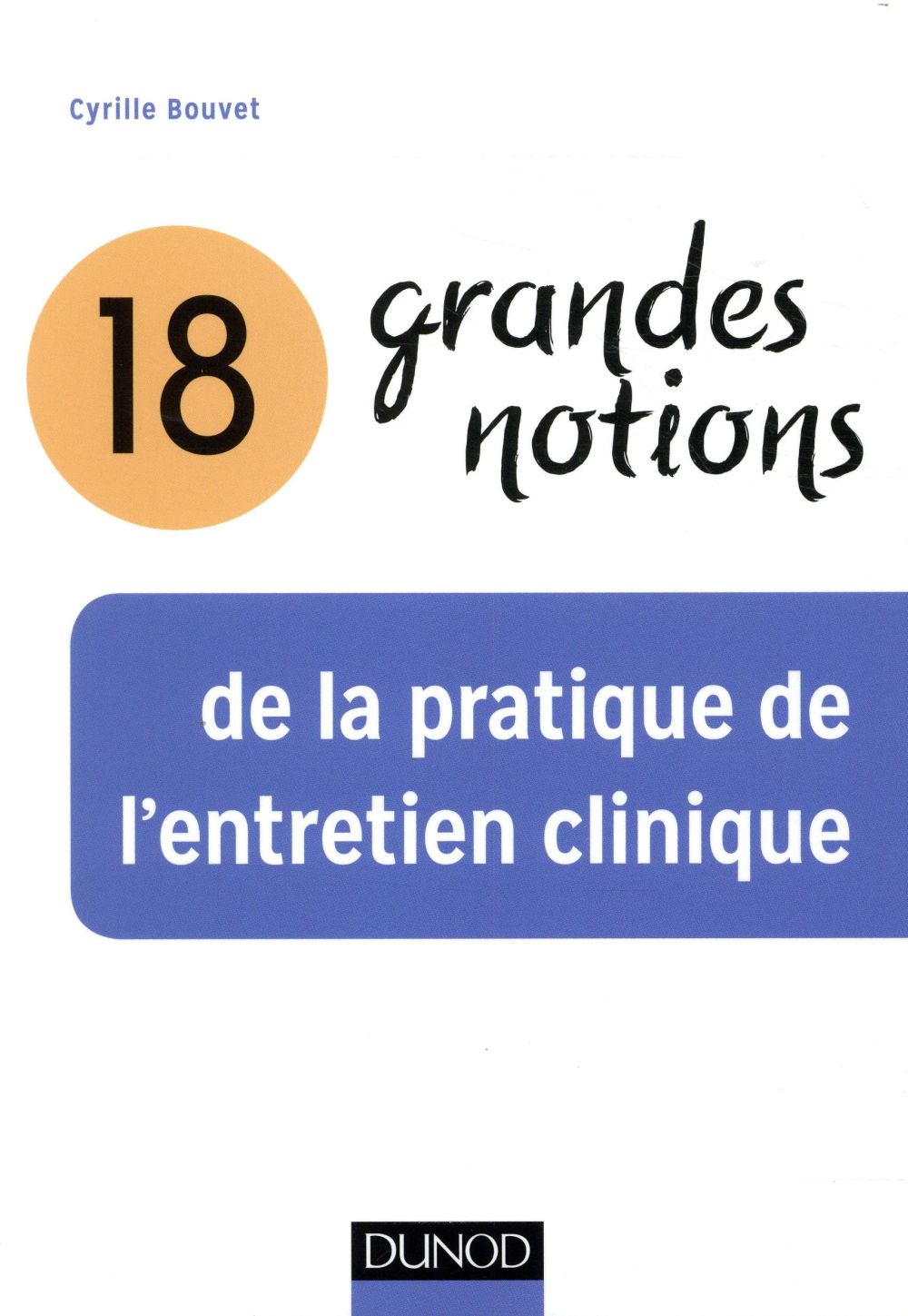 18 grandes notions de la pratique de l'entretien clinique (2e édition)