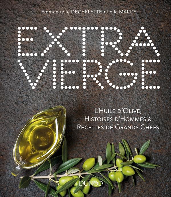 Extra vierge ; 30 variétés d'huile d'olive et 30 recettes de chefs
