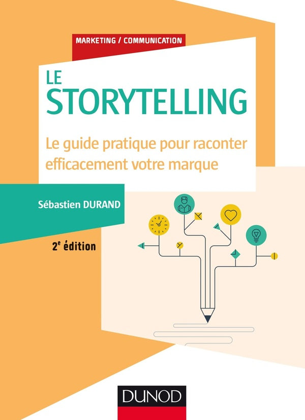 Storytelling ; le guide pratique pour raconter efficacement votre marque (2e édition)