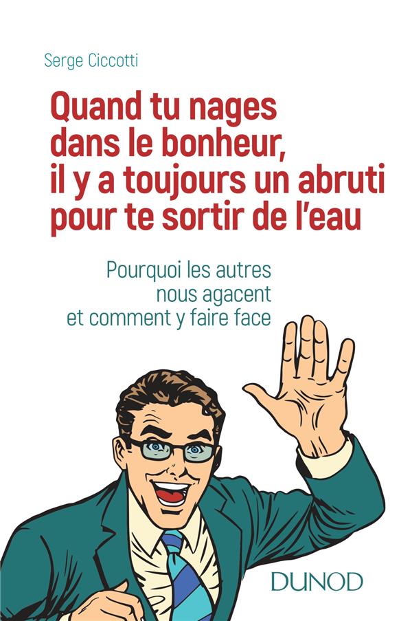 Quand tu nages dans le bonheur, il y a toujours un abruti pour te sortir de l'eau ; pourquoi les autres nous agacent et comment y faire face ?