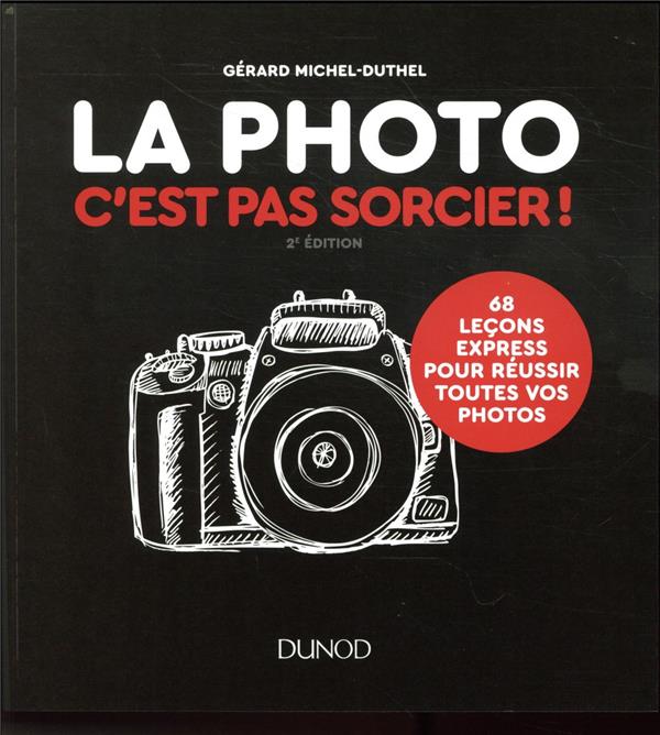 La photo, c'est pas sorcier ! 68 leçons express pour réussir toutes vos photos (2e édition)