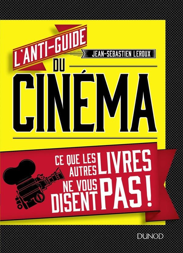 L'anti-guide du cinéma ; ce que les autres livres ne vous disent pas !