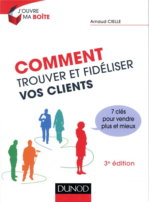Comment trouver et fideliser vos clients - 3e ed. - prix dcf du livre - 2014 - 7 cles pour vendre pl (3e édition)