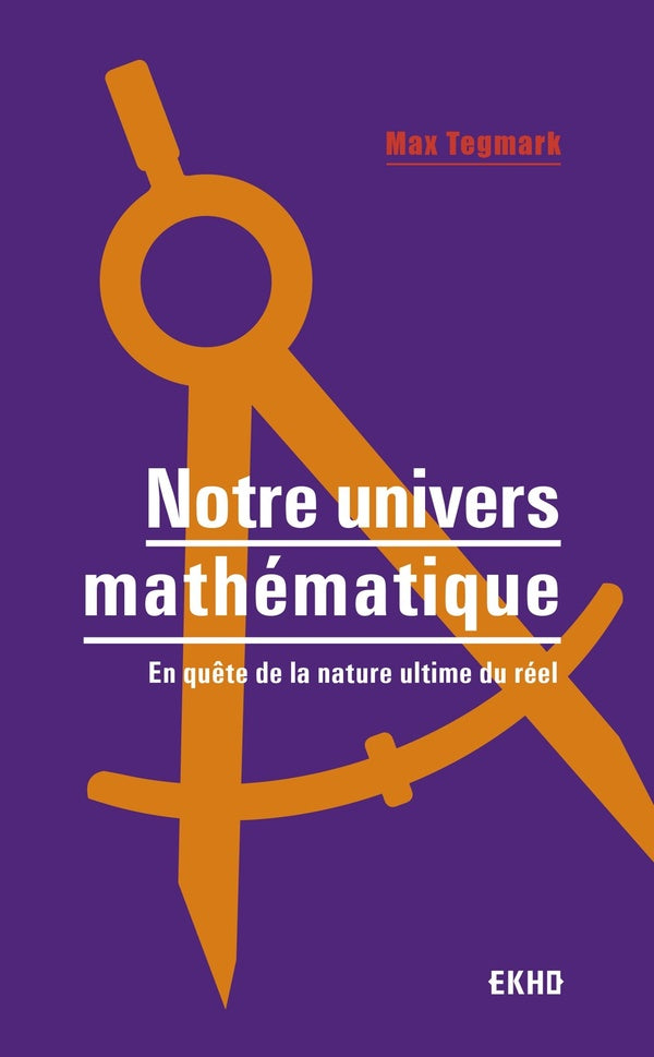 Notre univers mathématique ; en quête de la nature ultime du réel