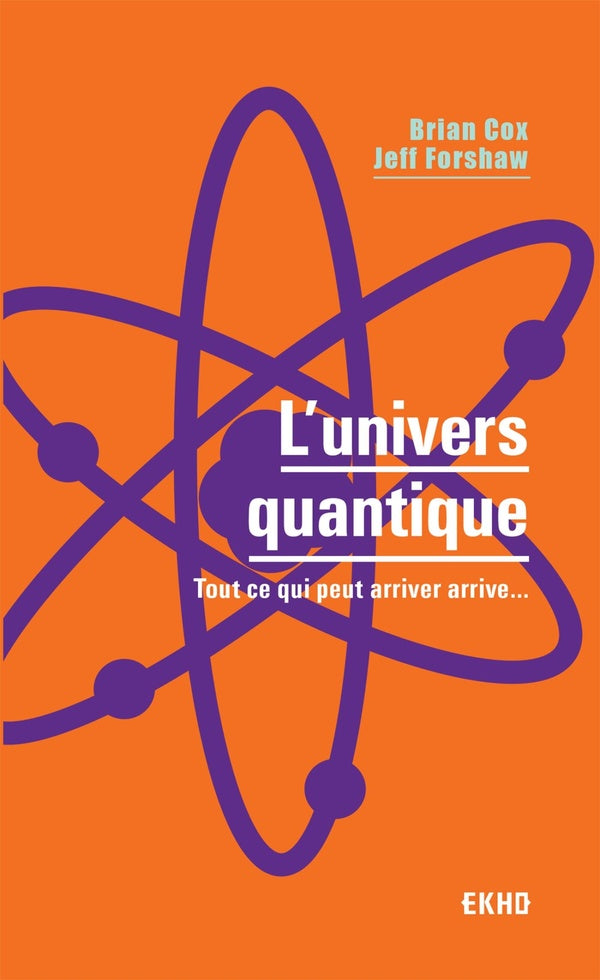 L'univers quantique ; tout ce qui peut arriver arrive...