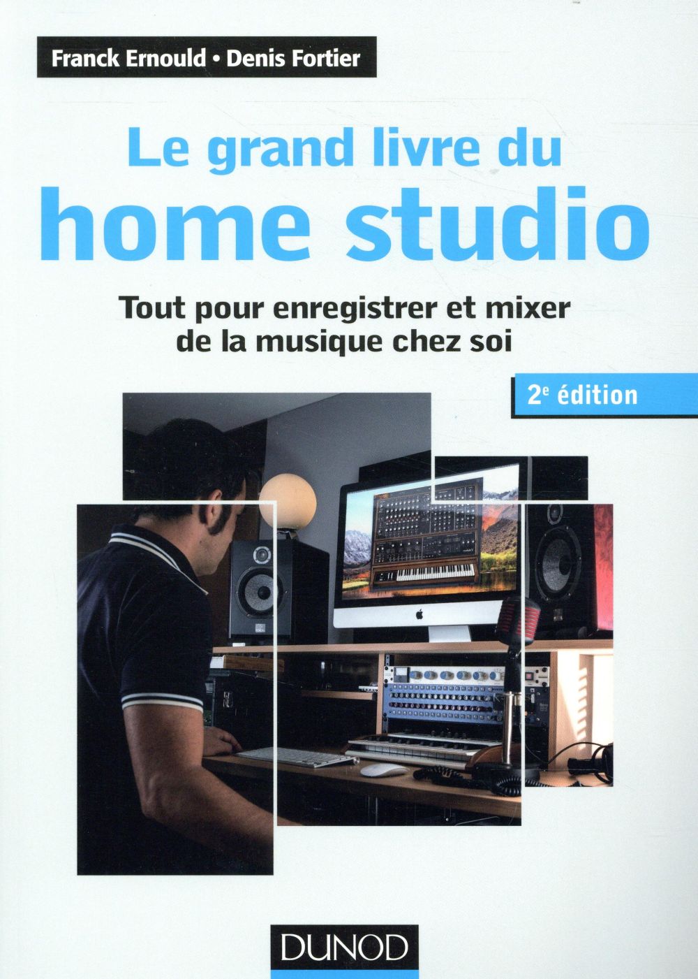 Le grand livre du home studio ; tout pour enregistrer et mixer de la musique chez soi