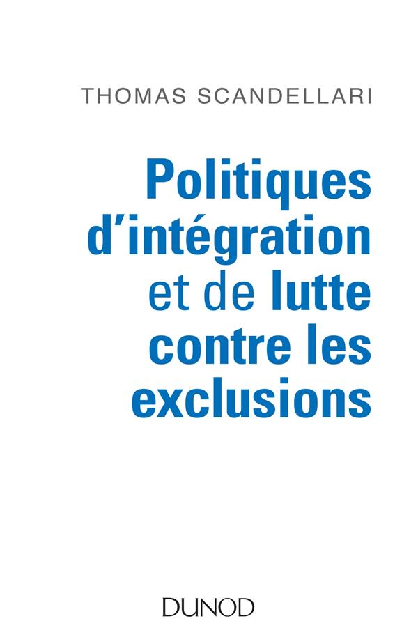 Politiques d'intégration et de lutte contre les exclusions ; mieux comprendre les enjeux, les logiques et les méthodes d'action