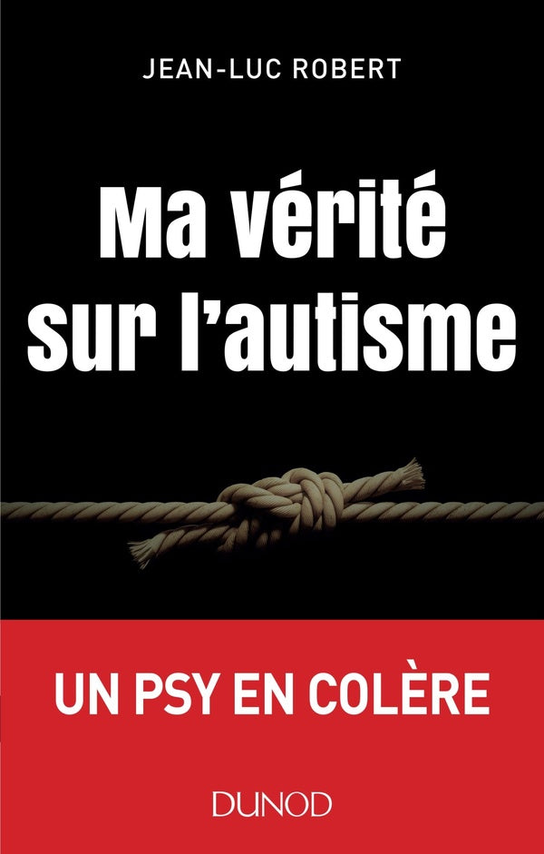 Ma vérité sur l'autisme ; un psy en colère