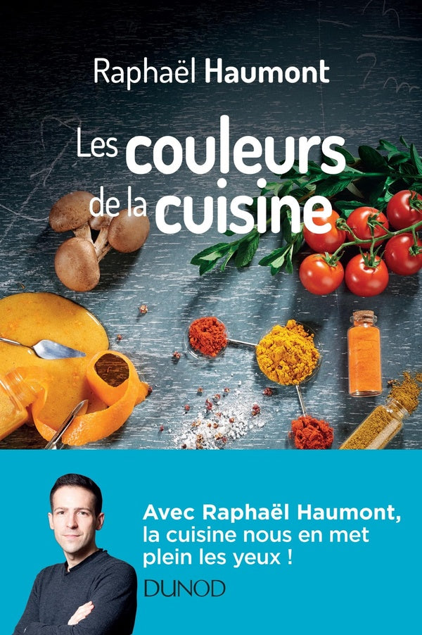 Les couleurs de la cuisine ; avec Raphaël Haumont, la science a du goût!