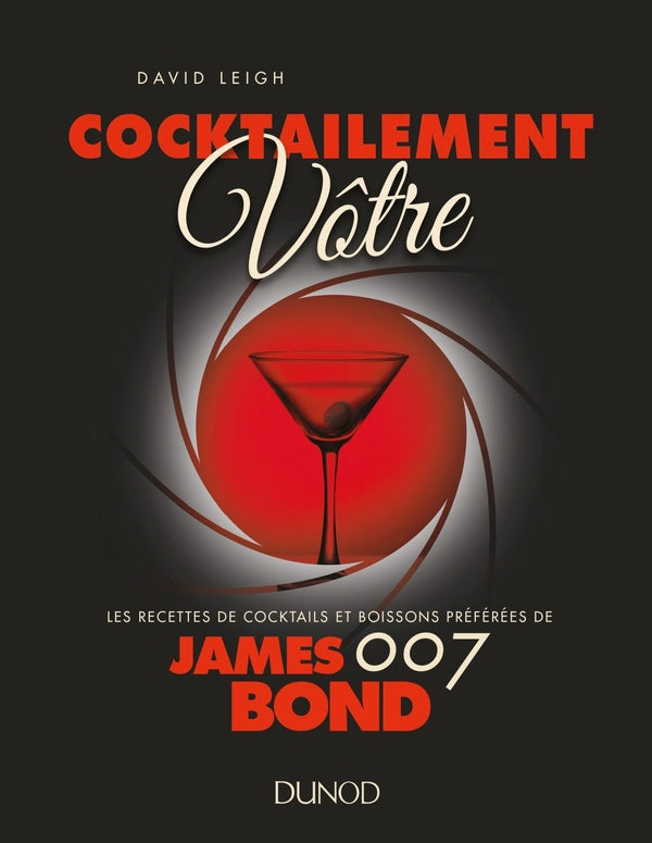 Cocktailement vôtre ! recettes de cocktails et boissons préférées de James Bond