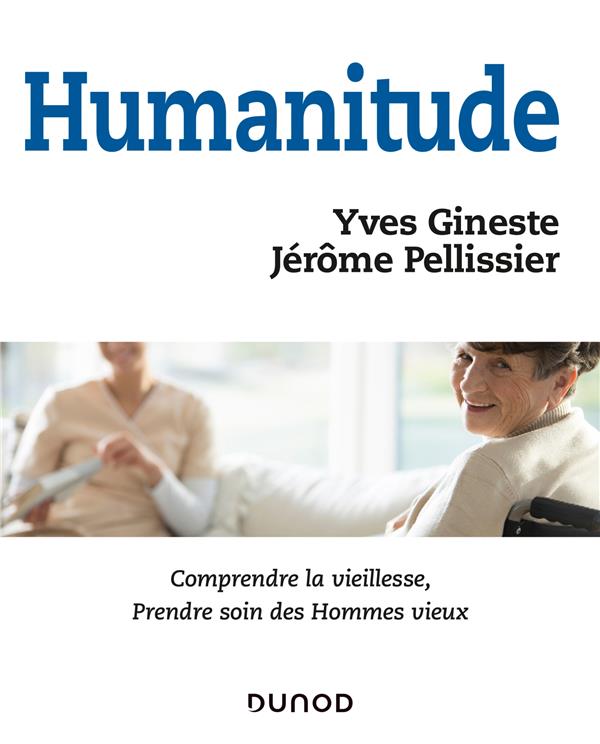 Humanitude ; comprendre la vieillesse, prendre soin des hommes vieux