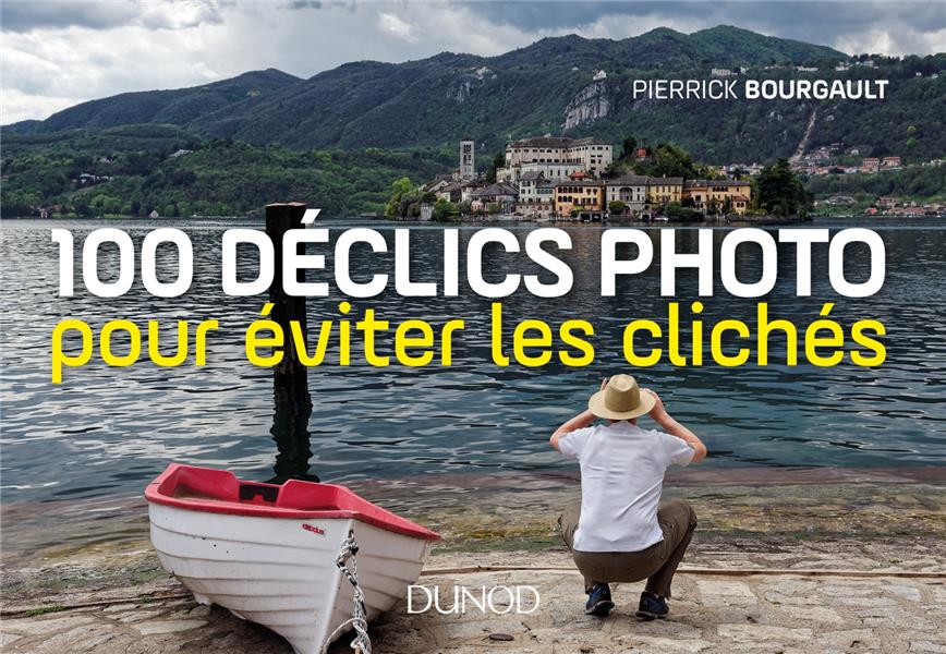 100 déclics photo ; pour éviter les clichés