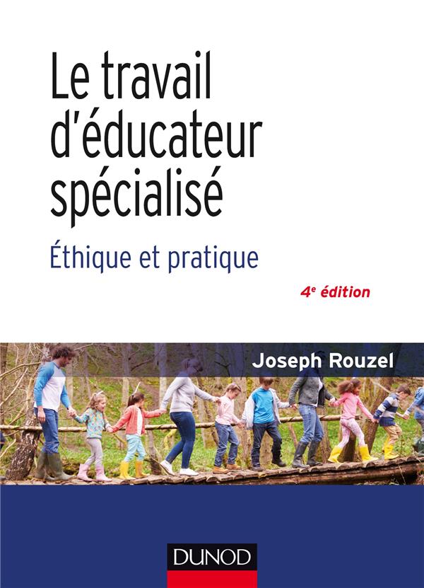 Le travail d'éducateur spécialisé ; éthique et pratique (4e édition)