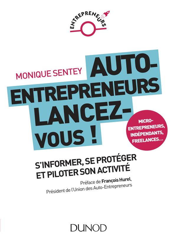 Auto-entrepreneurs, mode d'emploi ; tout ce que vous devez savoir pour durer