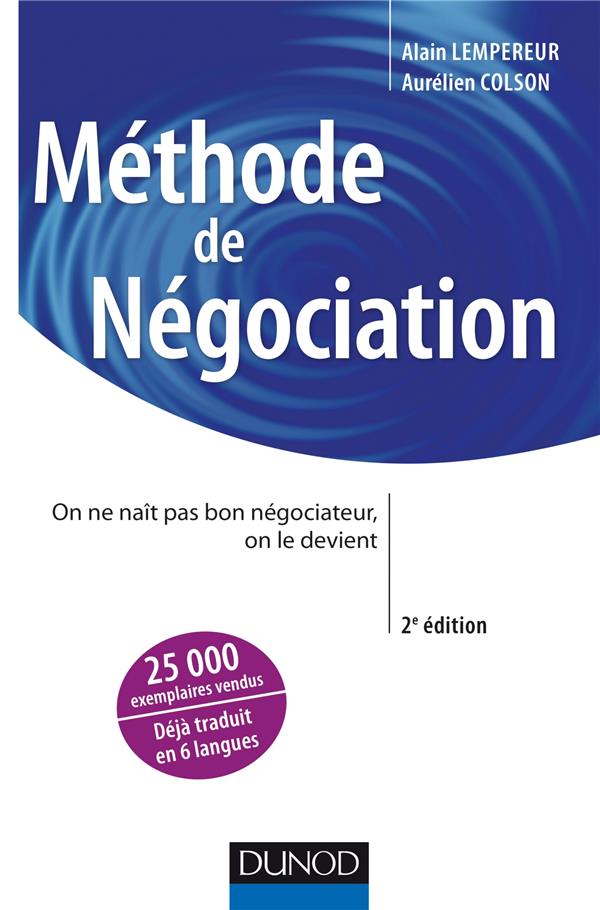 Méthode de negociation ; on ne naît pas bon négociateur, on le devient (2e édition)
