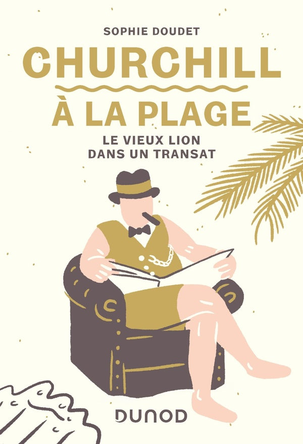 Churchill à la plage ; le vieux lion dans un transat