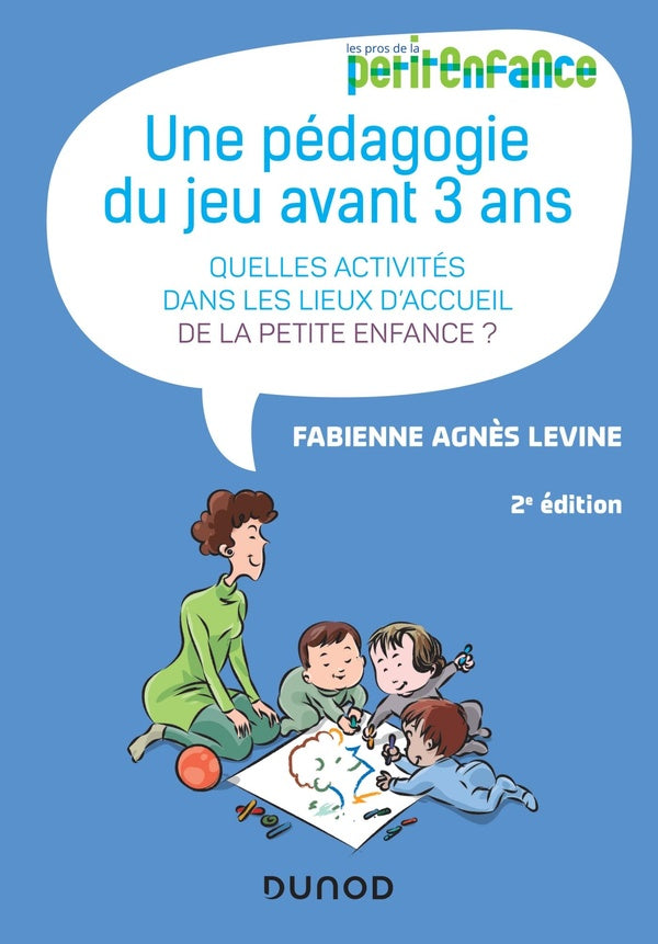 Une pédagogie du jeu avant 3 ans ; quelles activités dans les lieux d'accueil de la petite enfance ? (2e édition)