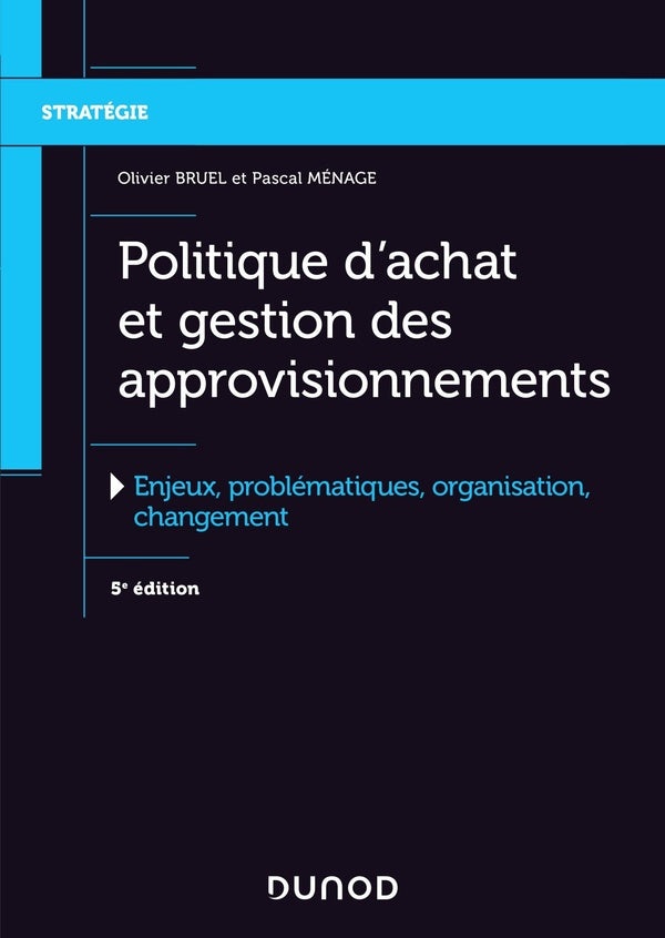 Politique d'achat et gestion des approvisionnements ; enjeux, problématiques, organisation, changement (5e édition)