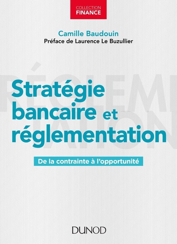 Stratégie bancaire et réglementation ; de la contrainte à l'opportunité