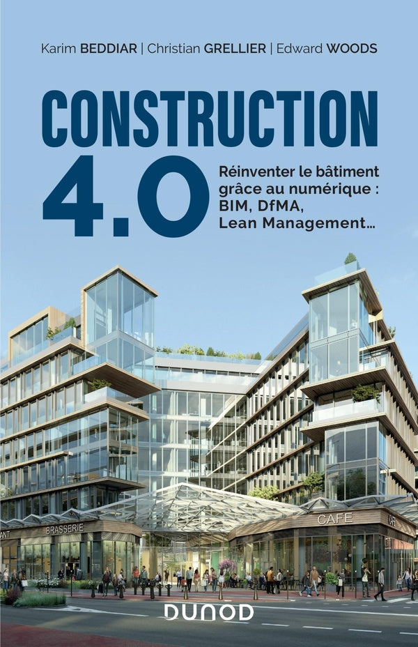 Construction 4.0 ; réinventer le bâtiment grâce au numérique : BIM, DfMA, Lean Management...