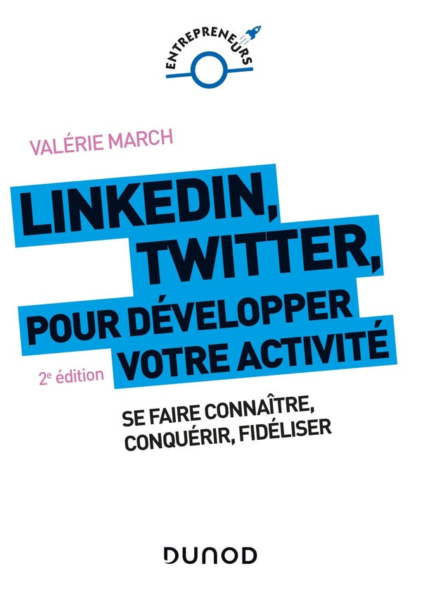 LinkedIn, Twitter pour développer votre activité ; se faire connaître, conquérir, fidéliser (2e édition)