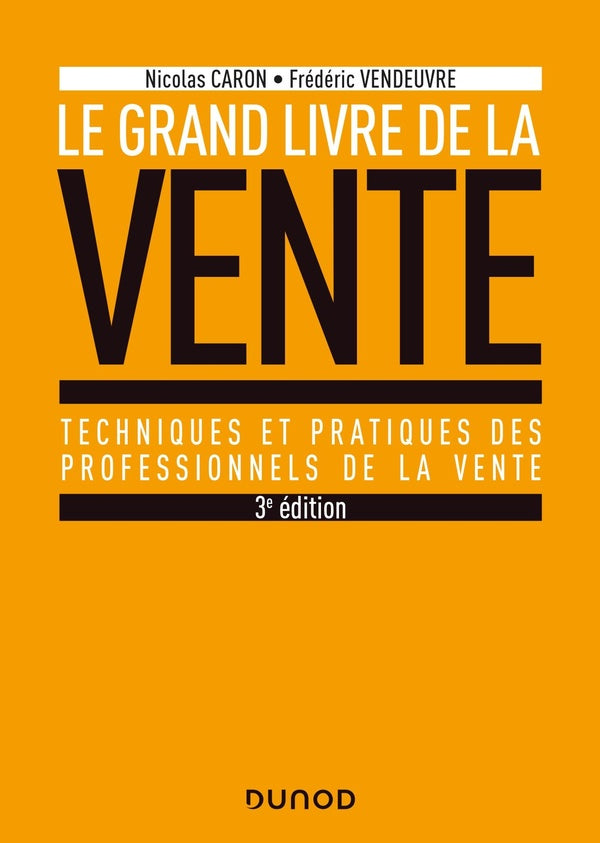 Le grand livre de la vente ; techniques et pratiques des professionnels de la vente (3e édition)