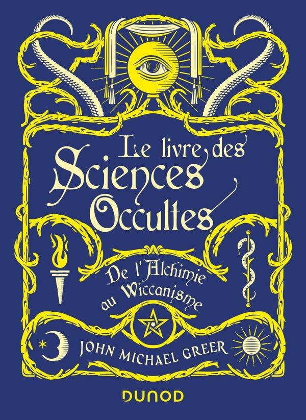 Le livre des sciences occultes ; de l'alchimie au wiccanisme