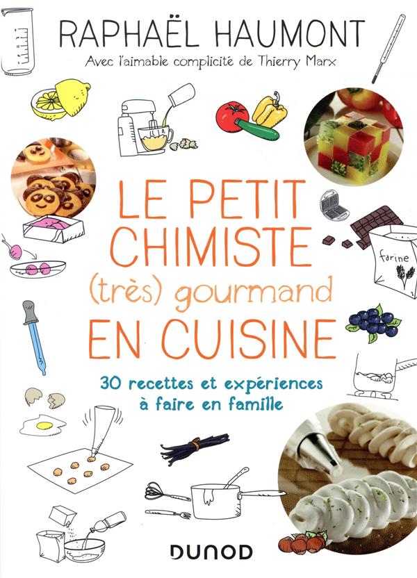 Le petit chimiste (très) gourmand en cuisine ; 30 recettes et expériences à faire en famille (3e édition)