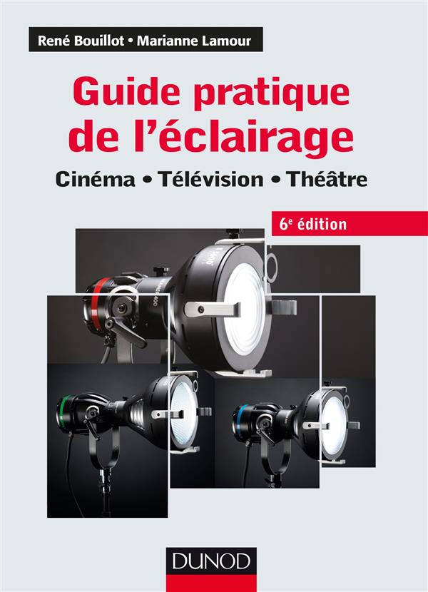 Guide pratique de l'éclairage ; cinéma, télévision, théâtre (6e édition)
