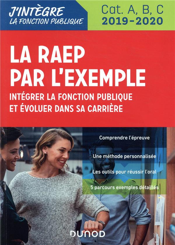 La RAEP par l'exemple ; intégrer la fonction publique et évoluer dans sa carrière ; Cat A, B, C (édition 2019/2020)