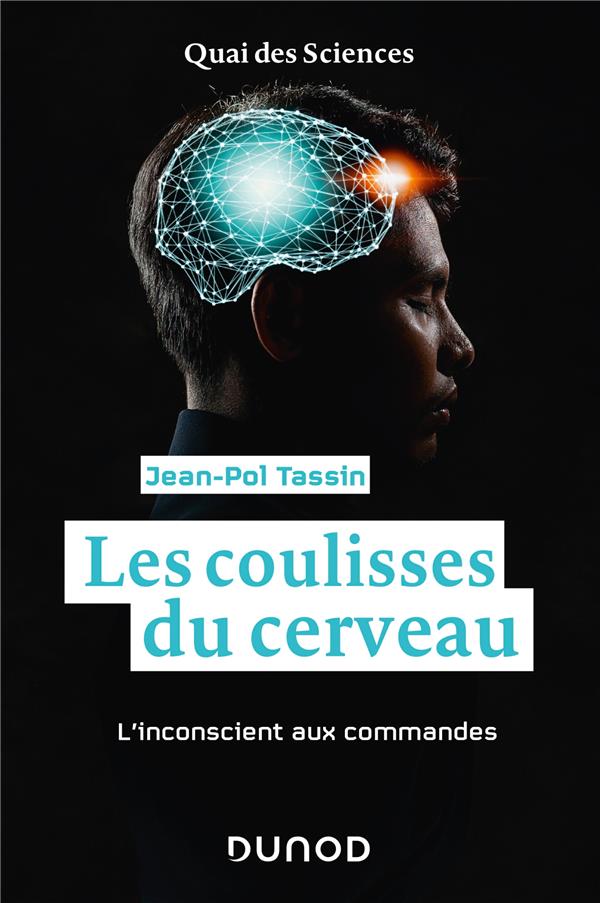 Les coulisses du cerveau ; l'inconscient aux commandes