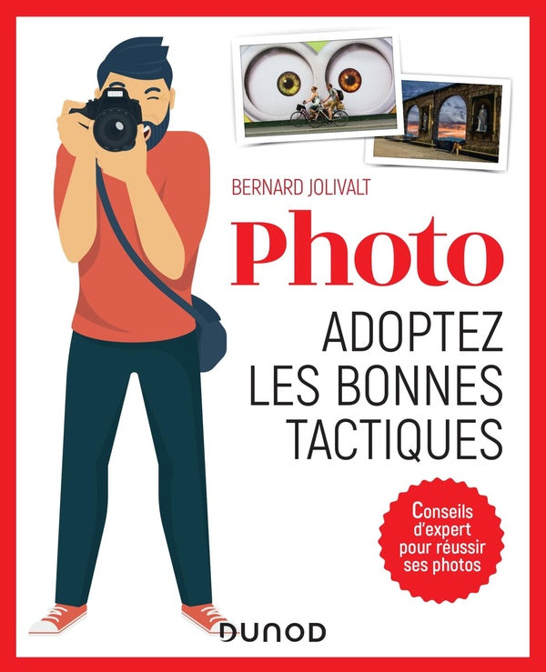 Photo : adoptez les bonnes tactiques ; 111 conseils d'expert pour réussir ses photos