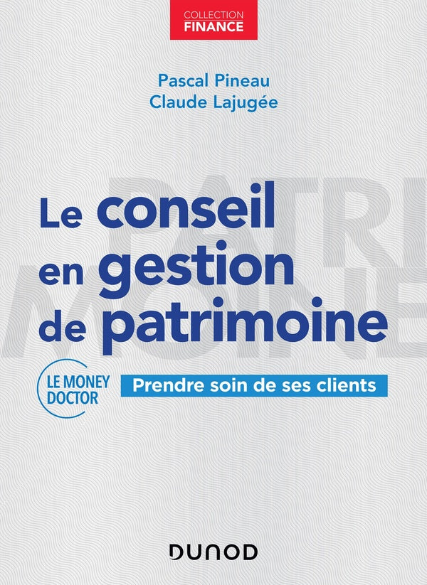 Le conseil en gestion de patrimoine ; prendre soin de ses clients