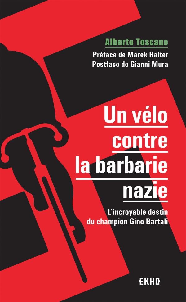 Un vélo contre la barbarie nazie ; l'incroyable destin du champion Gino Bartali (2e édition)