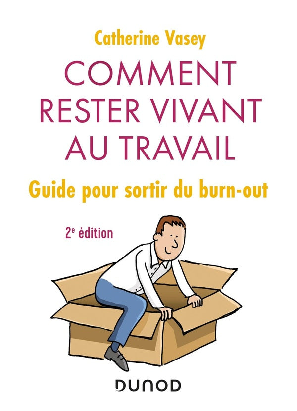 Comment rester vivant au travail ; guide pour sortir du burn-out (2e édition)