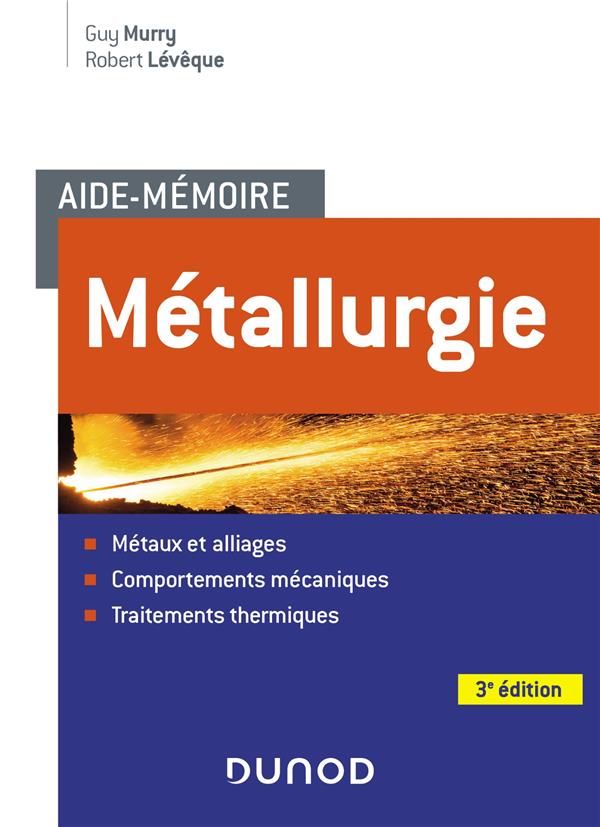 Aide-mémoire métallurgie ; métaux et alliages, comportements mecan, trait. thermiques (3e édition)