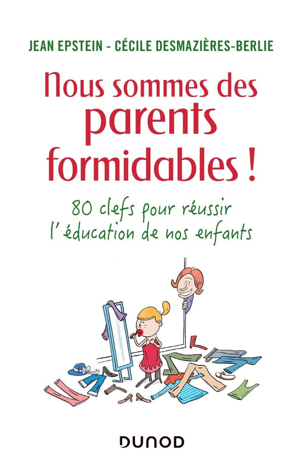 Nous sommes des parents formidables ! ; 80 clefs pour réussir l'éducation de nos enfants