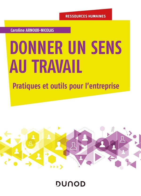 Donner du sens au travail ; pratiques et outils pour l'entreprise