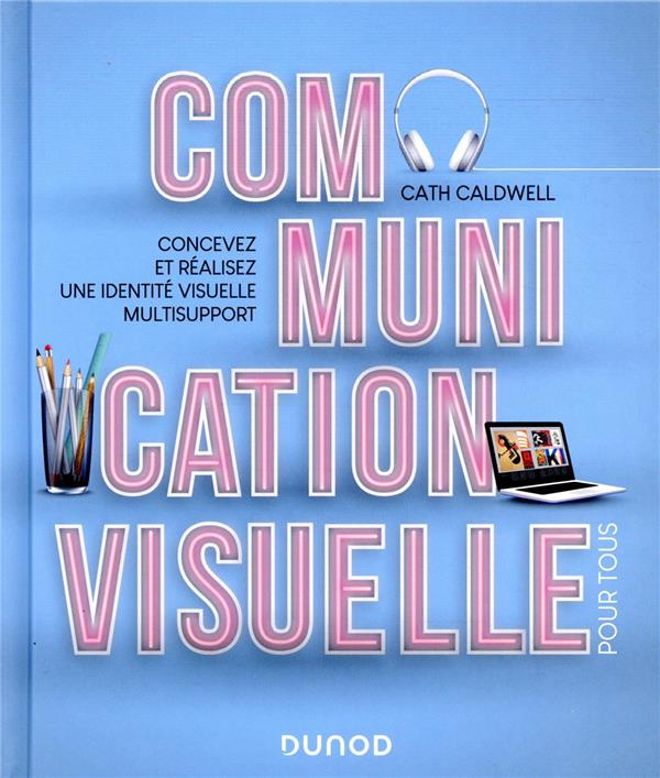 Communication visuelle pour tous ; concevez et réalisez une identité visuelle multisupport