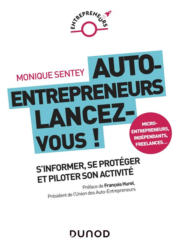 Auto-entrepreneurs, lancez-vous ; s'informer, se protéger et piloter son activité